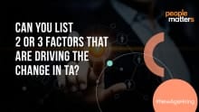 Experts’ take: Top 3 factors that are driving the change in TA