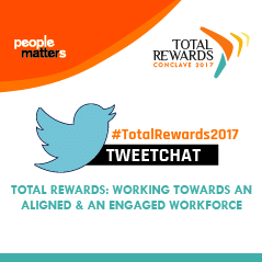 TweetChat on "Total Rewards: Working towards an aligned & an engaged workforce"