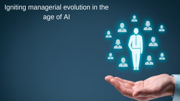Catalysts of change: Igniting managerial evolution in the age of AI