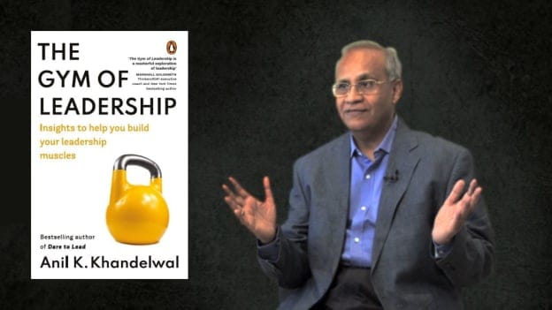 The Gym of Leadership: A conversation with Anil Khandelwal