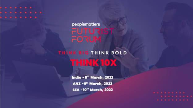 It is time to think 10X: People Matters Futurist Forum 2022