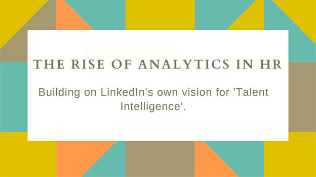 The rise of analytics in HR: An era of talent intelligence