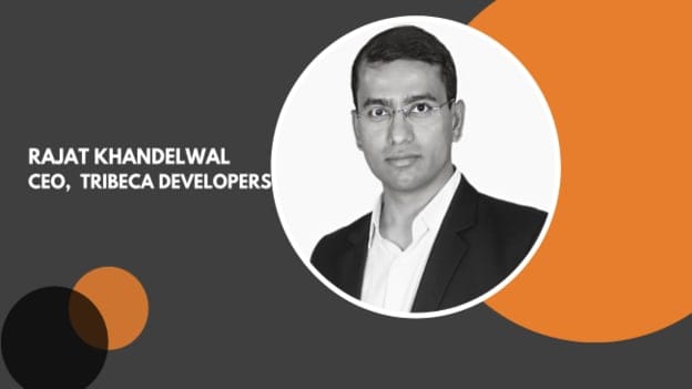 Tribeca Developers appoints Rajat Khandelwal as CEO